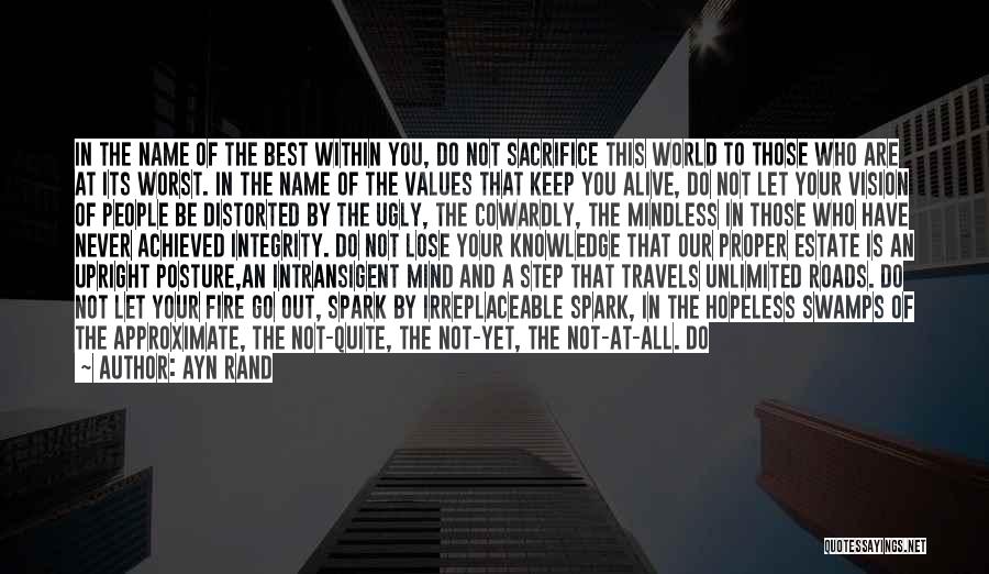 Ayn Rand Quotes: In The Name Of The Best Within You, Do Not Sacrifice This World To Those Who Are At Its Worst.