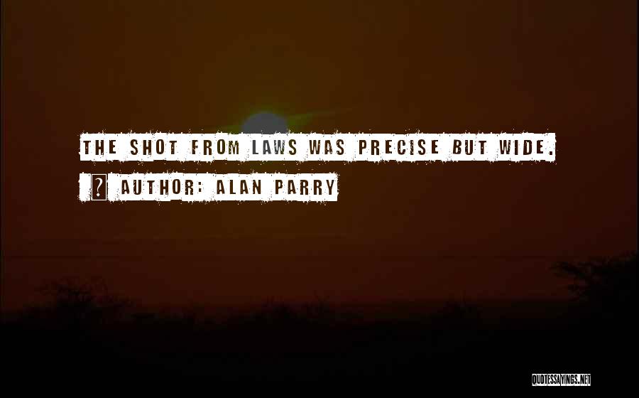 Alan Parry Quotes: The Shot From Laws Was Precise But Wide.