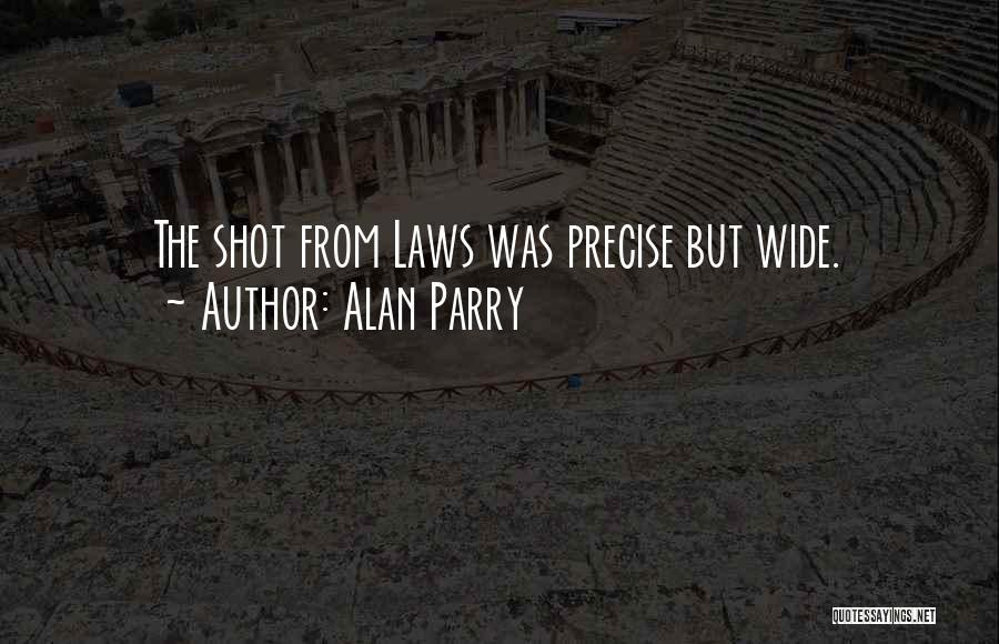 Alan Parry Quotes: The Shot From Laws Was Precise But Wide.