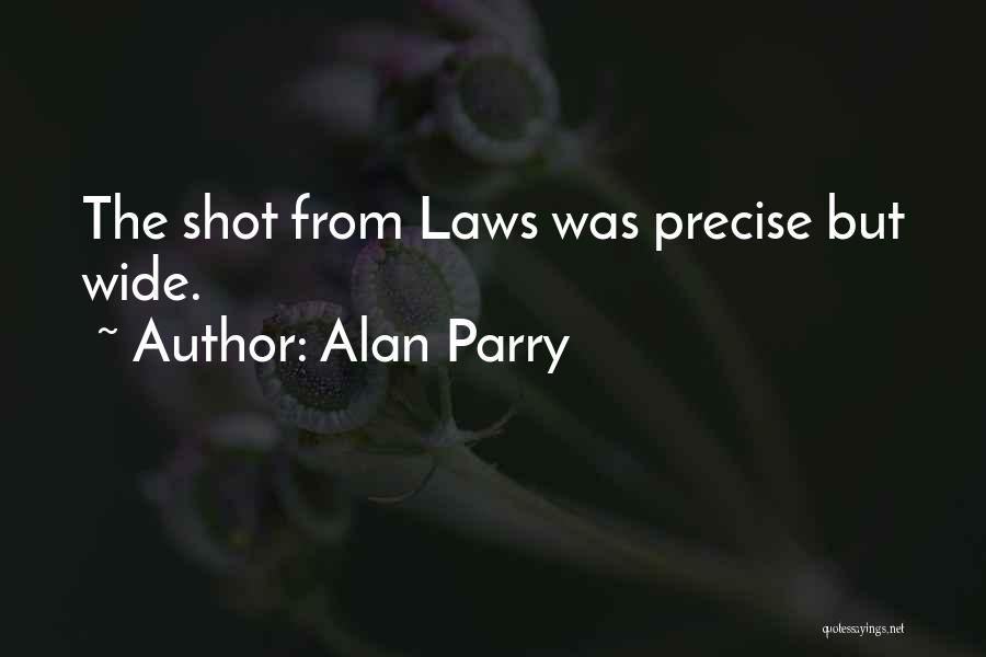 Alan Parry Quotes: The Shot From Laws Was Precise But Wide.