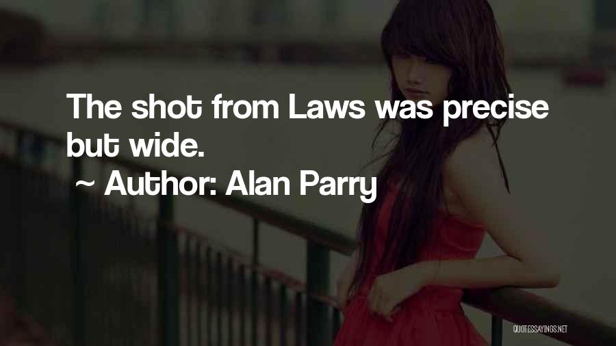 Alan Parry Quotes: The Shot From Laws Was Precise But Wide.