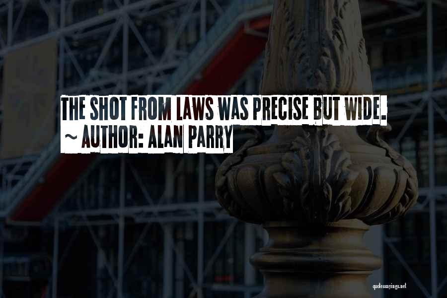 Alan Parry Quotes: The Shot From Laws Was Precise But Wide.