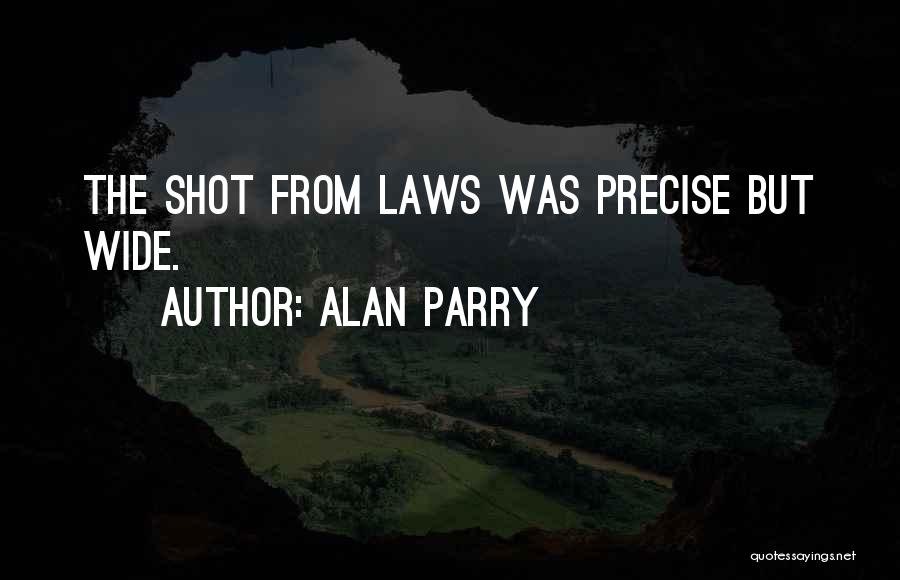 Alan Parry Quotes: The Shot From Laws Was Precise But Wide.