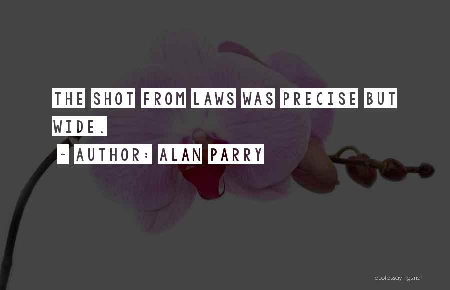 Alan Parry Quotes: The Shot From Laws Was Precise But Wide.
