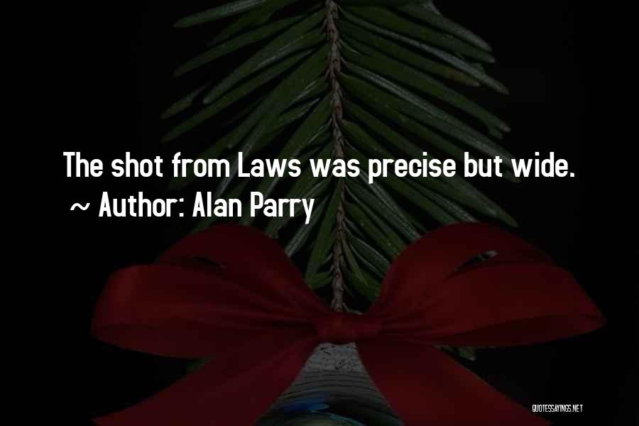 Alan Parry Quotes: The Shot From Laws Was Precise But Wide.