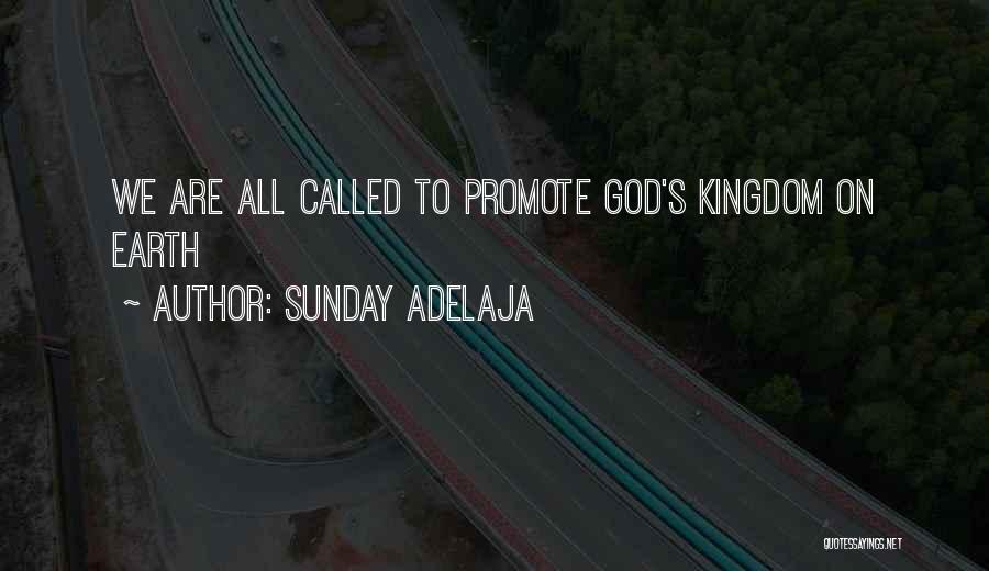 Sunday Adelaja Quotes: We Are All Called To Promote God's Kingdom On Earth