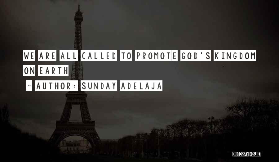 Sunday Adelaja Quotes: We Are All Called To Promote God's Kingdom On Earth