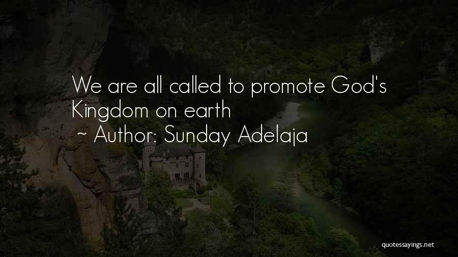 Sunday Adelaja Quotes: We Are All Called To Promote God's Kingdom On Earth