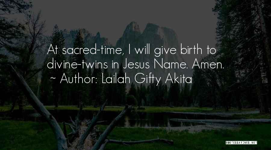 Lailah Gifty Akita Quotes: At Sacred-time, I Will Give Birth To Divine-twins In Jesus Name. Amen.