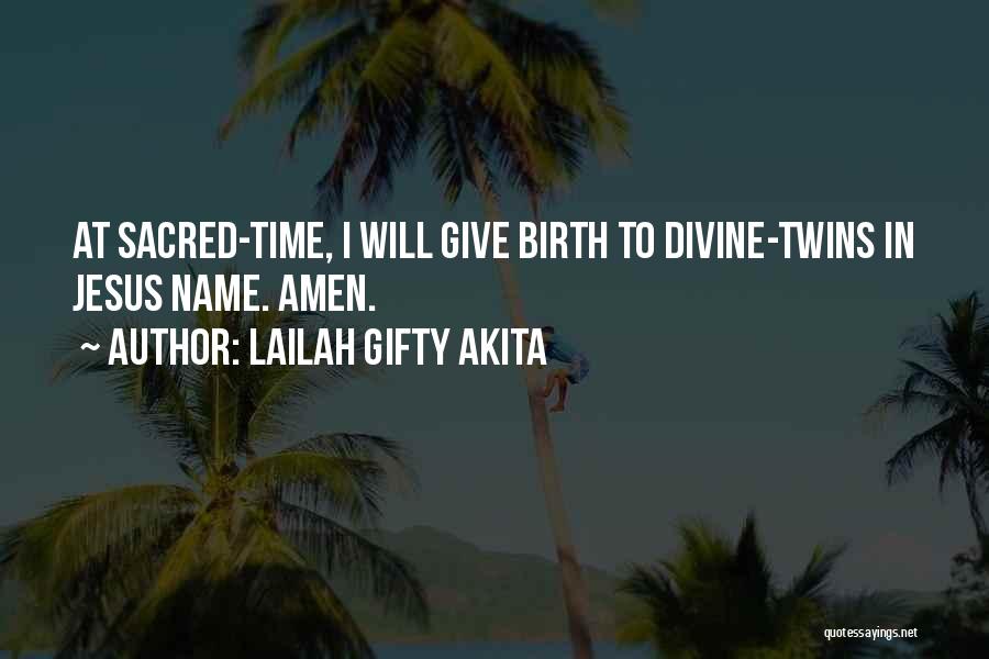 Lailah Gifty Akita Quotes: At Sacred-time, I Will Give Birth To Divine-twins In Jesus Name. Amen.