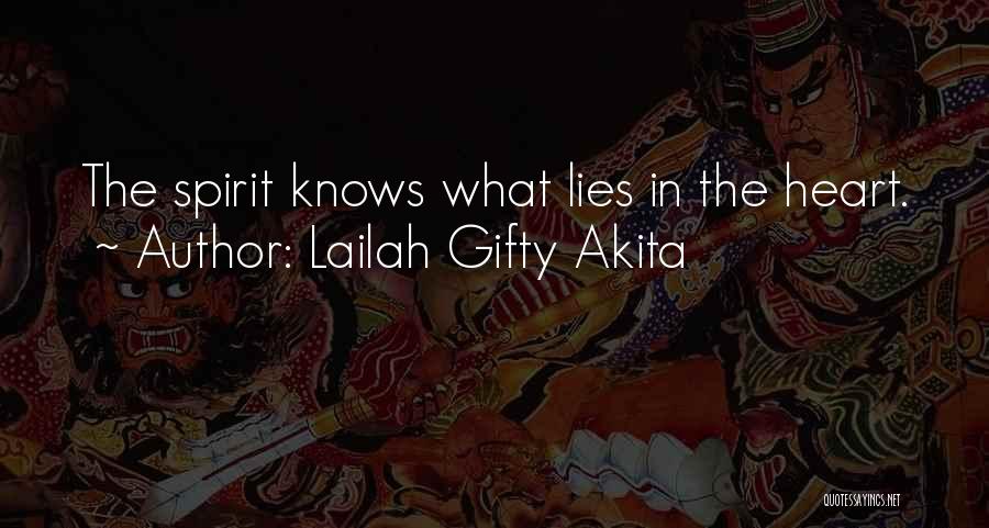 Lailah Gifty Akita Quotes: The Spirit Knows What Lies In The Heart.