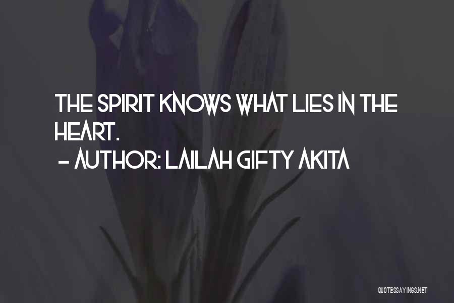 Lailah Gifty Akita Quotes: The Spirit Knows What Lies In The Heart.