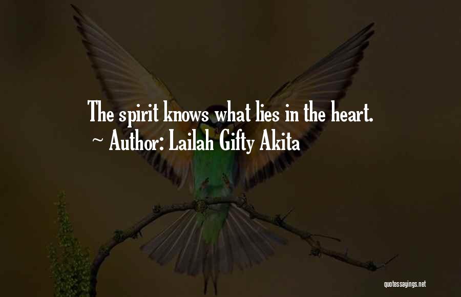 Lailah Gifty Akita Quotes: The Spirit Knows What Lies In The Heart.