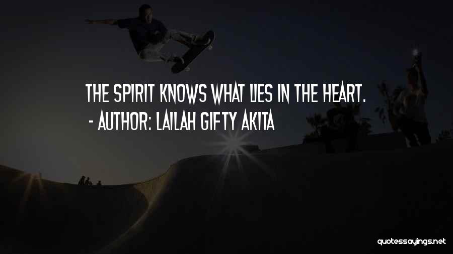 Lailah Gifty Akita Quotes: The Spirit Knows What Lies In The Heart.
