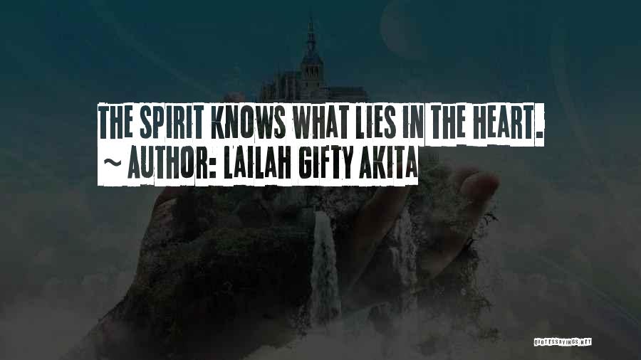 Lailah Gifty Akita Quotes: The Spirit Knows What Lies In The Heart.