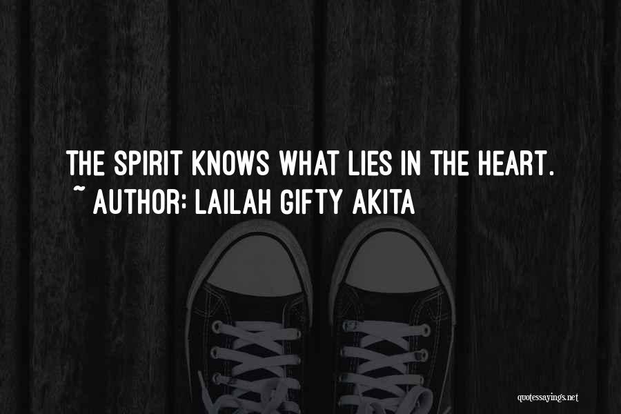 Lailah Gifty Akita Quotes: The Spirit Knows What Lies In The Heart.