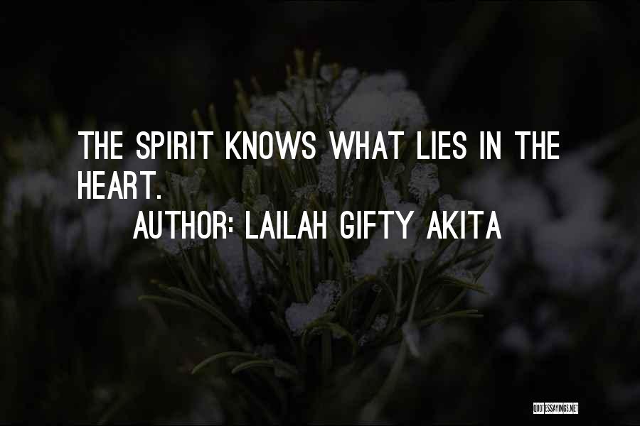 Lailah Gifty Akita Quotes: The Spirit Knows What Lies In The Heart.