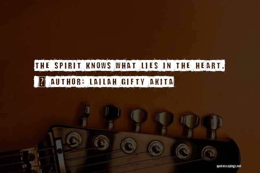 Lailah Gifty Akita Quotes: The Spirit Knows What Lies In The Heart.