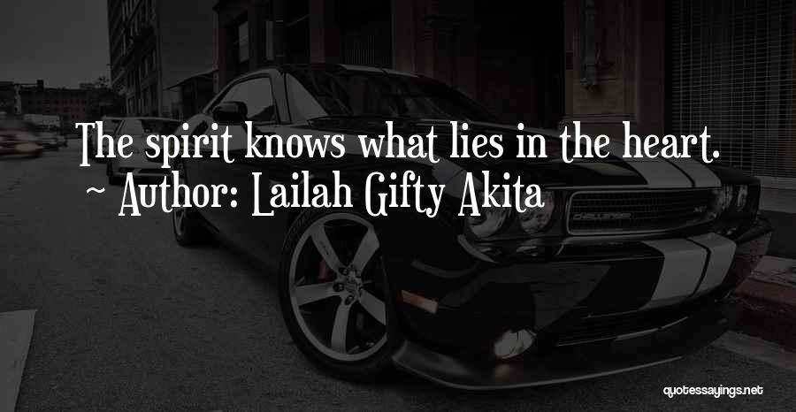 Lailah Gifty Akita Quotes: The Spirit Knows What Lies In The Heart.