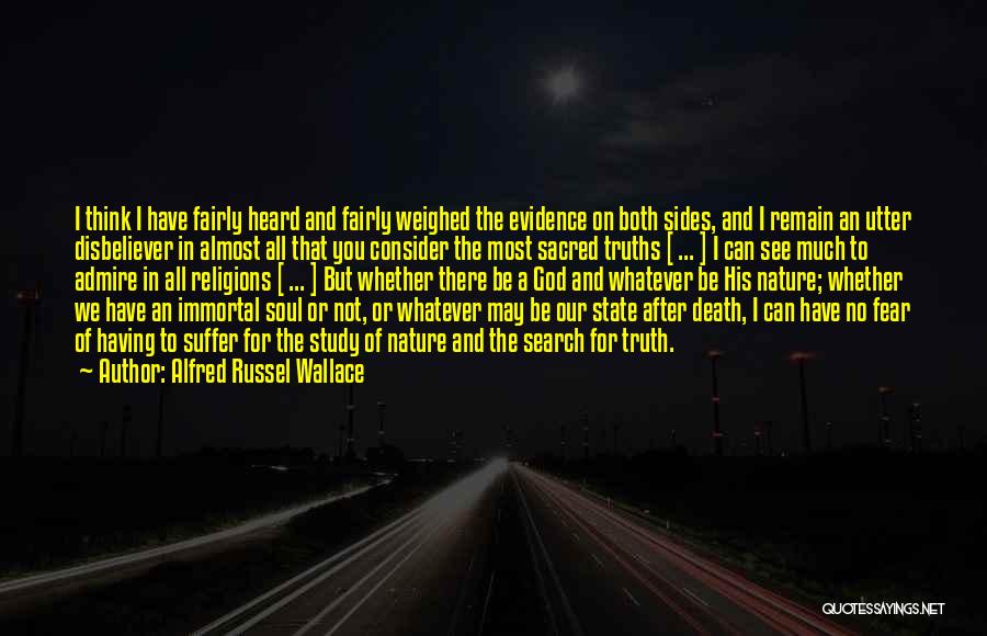 Alfred Russel Wallace Quotes: I Think I Have Fairly Heard And Fairly Weighed The Evidence On Both Sides, And I Remain An Utter Disbeliever