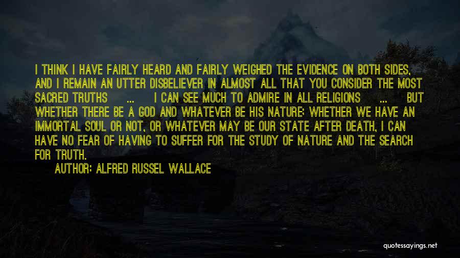 Alfred Russel Wallace Quotes: I Think I Have Fairly Heard And Fairly Weighed The Evidence On Both Sides, And I Remain An Utter Disbeliever