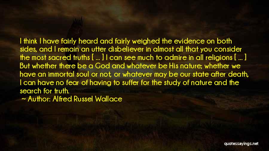 Alfred Russel Wallace Quotes: I Think I Have Fairly Heard And Fairly Weighed The Evidence On Both Sides, And I Remain An Utter Disbeliever