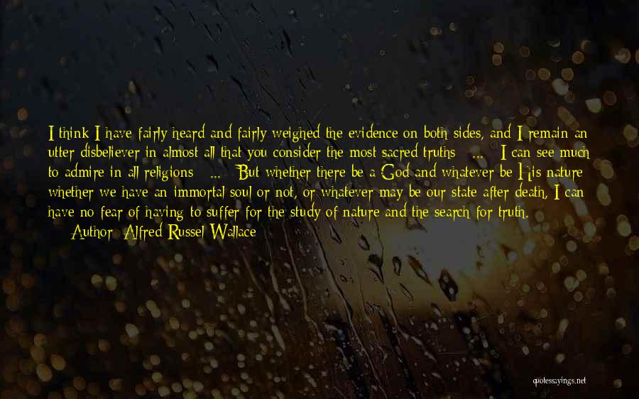 Alfred Russel Wallace Quotes: I Think I Have Fairly Heard And Fairly Weighed The Evidence On Both Sides, And I Remain An Utter Disbeliever