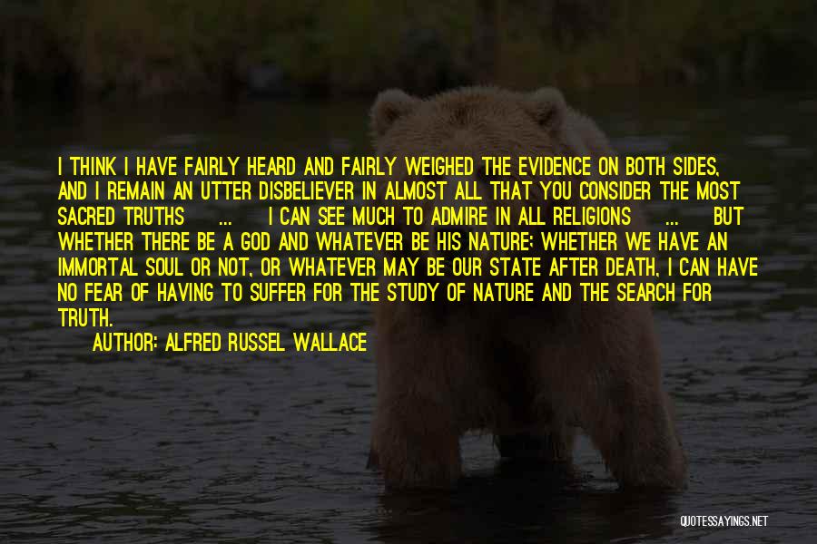 Alfred Russel Wallace Quotes: I Think I Have Fairly Heard And Fairly Weighed The Evidence On Both Sides, And I Remain An Utter Disbeliever