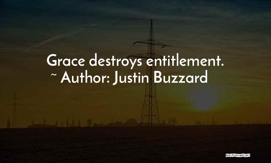 Justin Buzzard Quotes: Grace Destroys Entitlement.