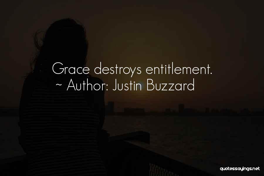 Justin Buzzard Quotes: Grace Destroys Entitlement.