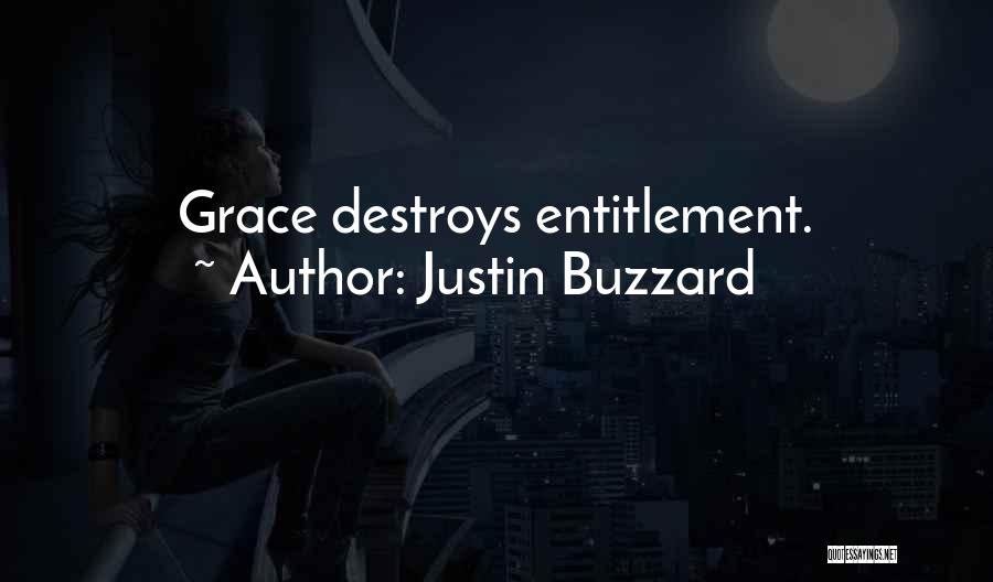 Justin Buzzard Quotes: Grace Destroys Entitlement.