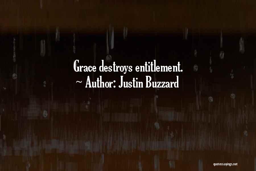 Justin Buzzard Quotes: Grace Destroys Entitlement.