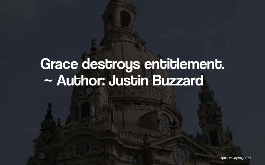 Justin Buzzard Quotes: Grace Destroys Entitlement.