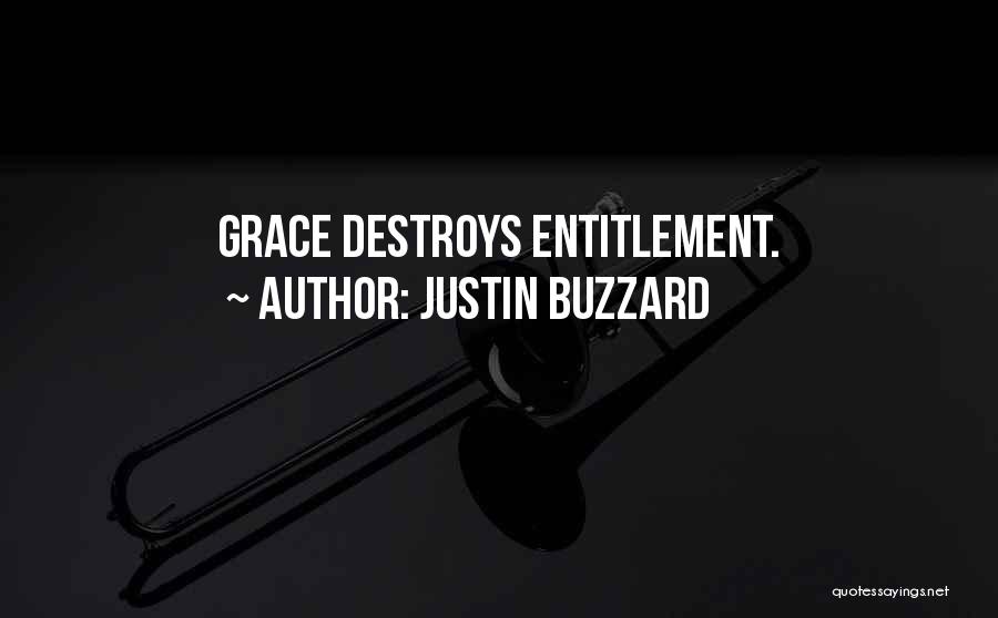 Justin Buzzard Quotes: Grace Destroys Entitlement.