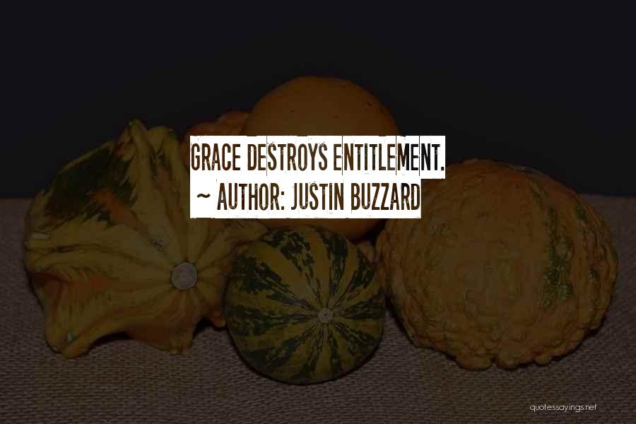 Justin Buzzard Quotes: Grace Destroys Entitlement.