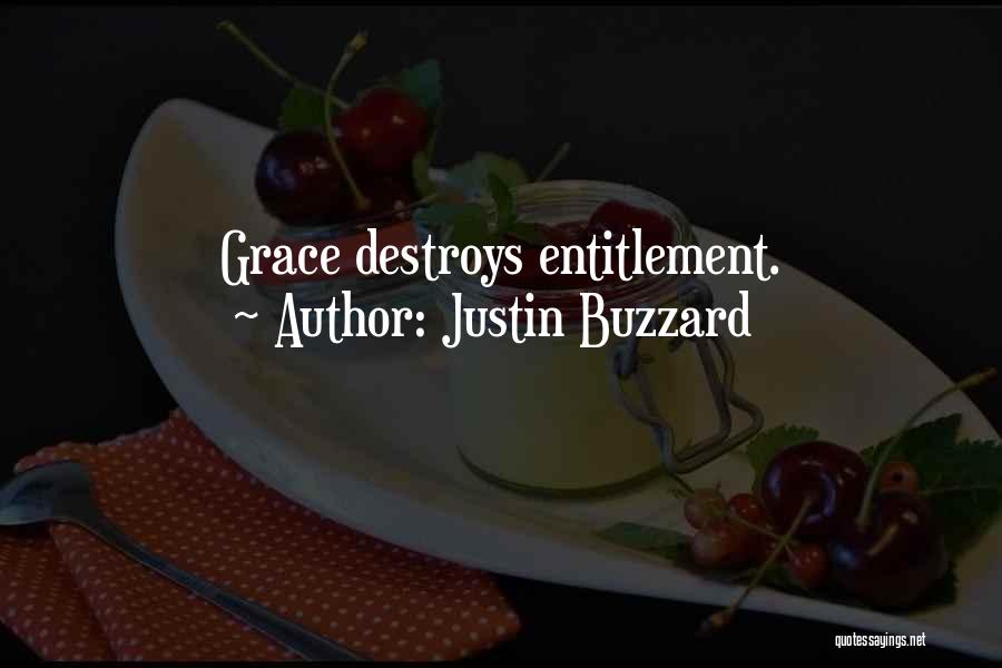 Justin Buzzard Quotes: Grace Destroys Entitlement.