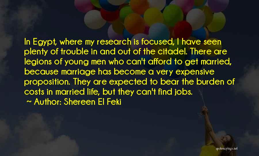 Shereen El Feki Quotes: In Egypt, Where My Research Is Focused, I Have Seen Plenty Of Trouble In And Out Of The Citadel. There