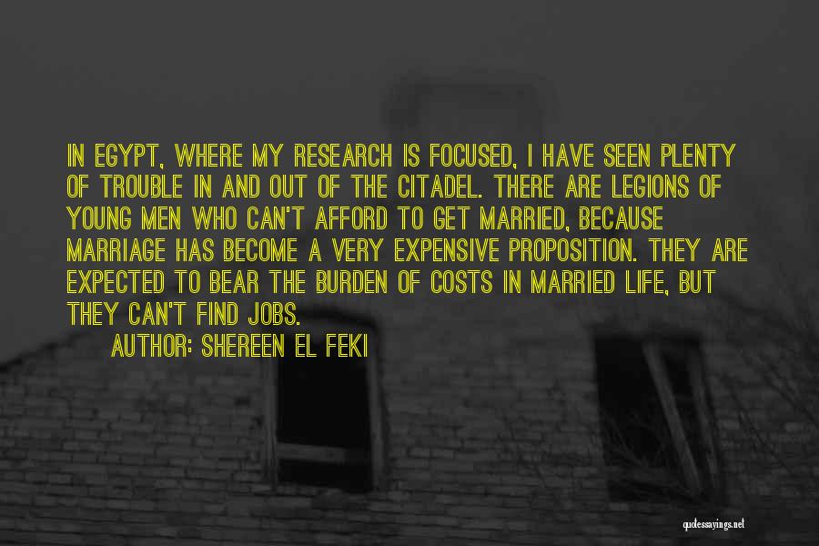 Shereen El Feki Quotes: In Egypt, Where My Research Is Focused, I Have Seen Plenty Of Trouble In And Out Of The Citadel. There