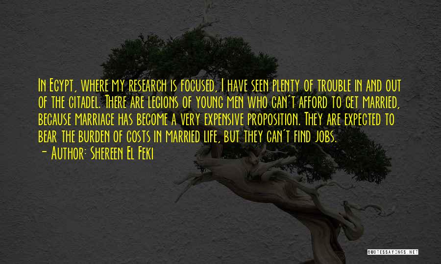 Shereen El Feki Quotes: In Egypt, Where My Research Is Focused, I Have Seen Plenty Of Trouble In And Out Of The Citadel. There