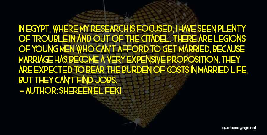 Shereen El Feki Quotes: In Egypt, Where My Research Is Focused, I Have Seen Plenty Of Trouble In And Out Of The Citadel. There