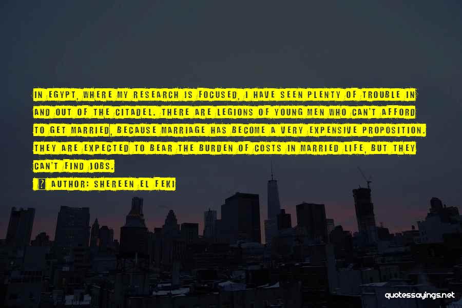 Shereen El Feki Quotes: In Egypt, Where My Research Is Focused, I Have Seen Plenty Of Trouble In And Out Of The Citadel. There