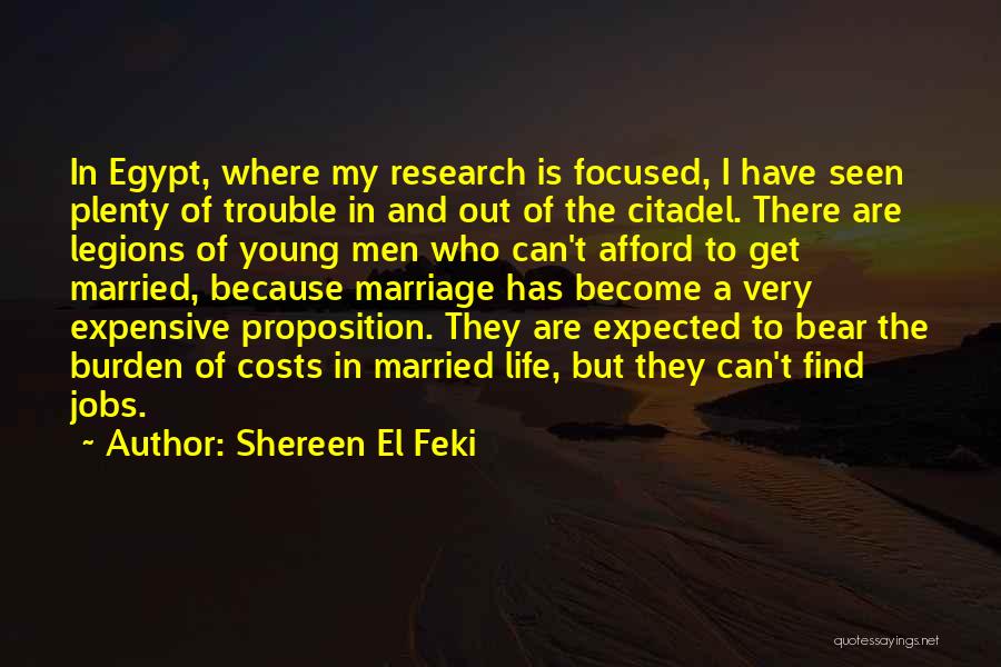 Shereen El Feki Quotes: In Egypt, Where My Research Is Focused, I Have Seen Plenty Of Trouble In And Out Of The Citadel. There