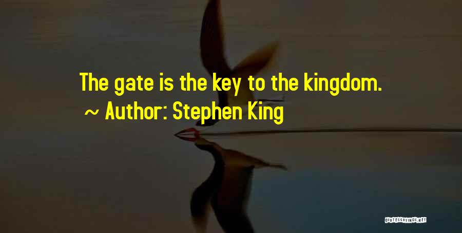 Stephen King Quotes: The Gate Is The Key To The Kingdom.