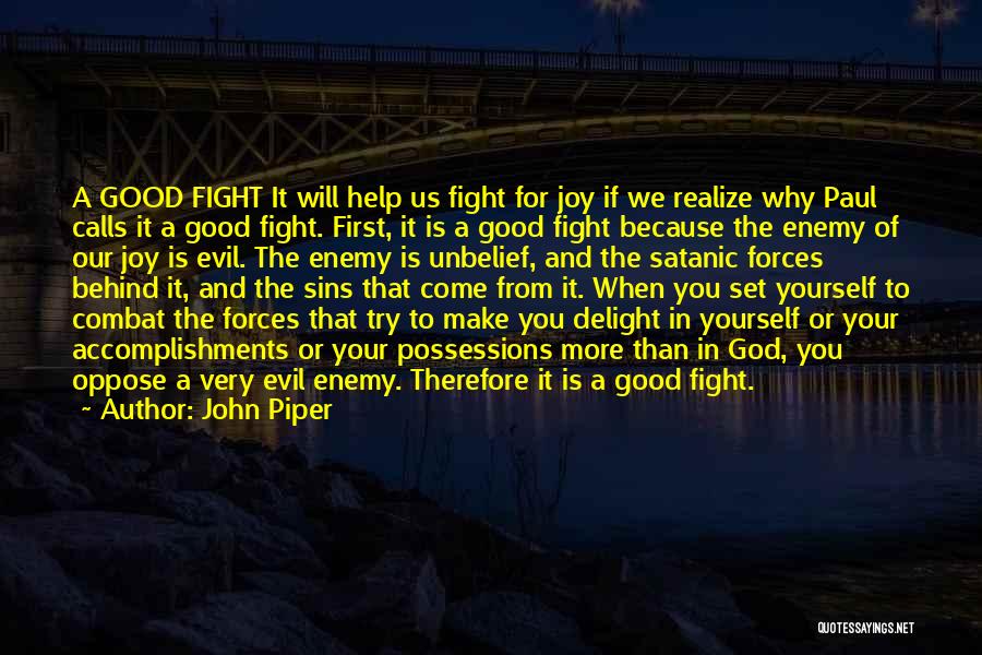 John Piper Quotes: A Good Fight It Will Help Us Fight For Joy If We Realize Why Paul Calls It A Good Fight.