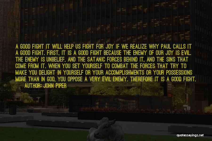 John Piper Quotes: A Good Fight It Will Help Us Fight For Joy If We Realize Why Paul Calls It A Good Fight.