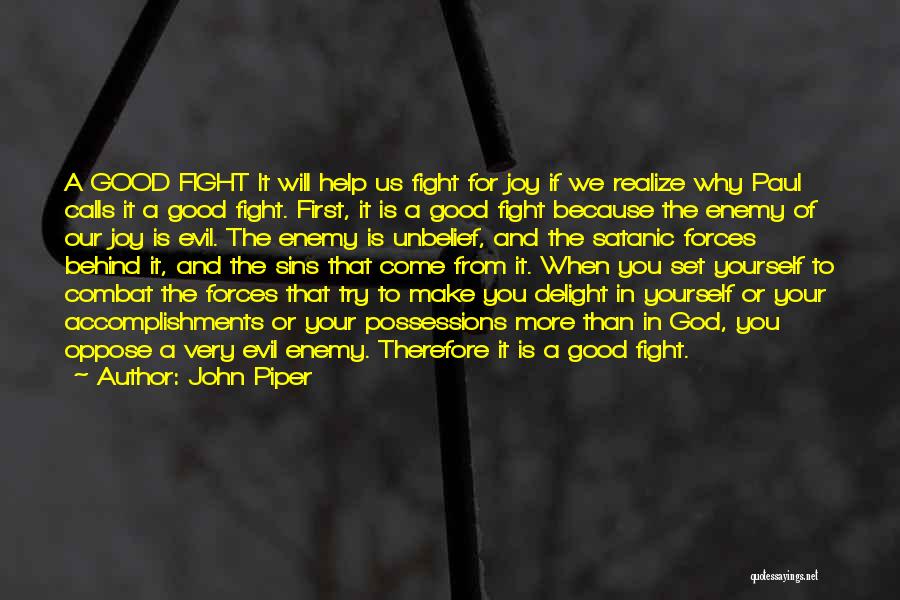 John Piper Quotes: A Good Fight It Will Help Us Fight For Joy If We Realize Why Paul Calls It A Good Fight.