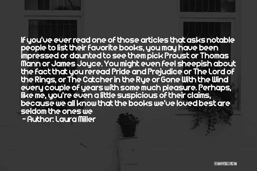 Laura Miller Quotes: If You've Ever Read One Of Those Articles That Asks Notable People To List Their Favorite Books, You May Have