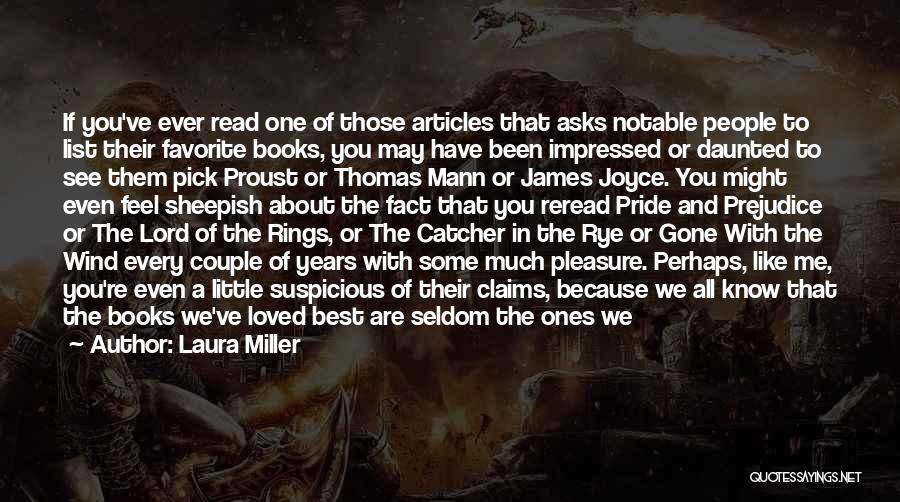 Laura Miller Quotes: If You've Ever Read One Of Those Articles That Asks Notable People To List Their Favorite Books, You May Have