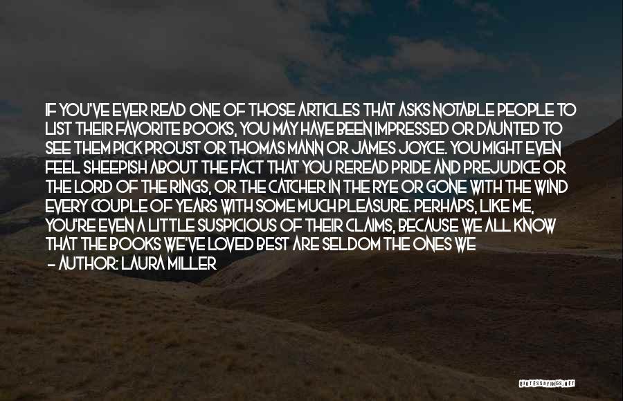 Laura Miller Quotes: If You've Ever Read One Of Those Articles That Asks Notable People To List Their Favorite Books, You May Have