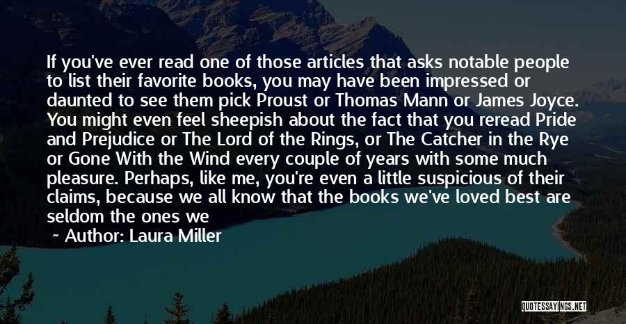 Laura Miller Quotes: If You've Ever Read One Of Those Articles That Asks Notable People To List Their Favorite Books, You May Have